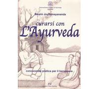 Curarsi con l'ayurveda. Conoscenza pratica per il benessere
