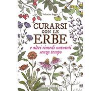 Curarsi con le erbe e altri rimedi naturali senza tempo