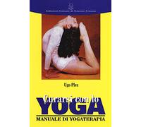 Curarsi con lo yoga. Manuale di yogaterapia