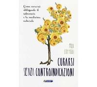 Curarsi senza controindicazioni. Come curarsi utilizzando il subconscio e la medicina naturale