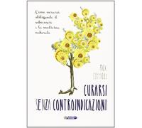 Curarsi senza controindicazioni. Come curarsi utilizzando il subconscio e la medicina naturale