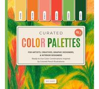 Curated Color Palettes for Artists, Creatives, Graphic Designers, and Interior Designers Vol. 3: Ready-to-Use Color Combinations Inspired by Colored Pencil Illustrations