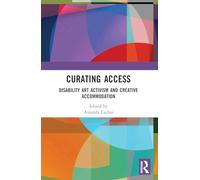 Curating Access: Disability Art Activism and Creative Accommodation