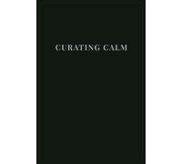 Curating Calm: A 90-Day Reflection Journal