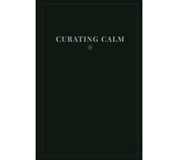 Curating Calm: A 90-Day Reflection Journal