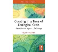Curating in a Time of Ecological Crisis: Biennales as Agents of Change