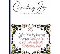 Curating Joy Journal: 25 Light-Work Prompts Designed Encourage Everyday Joy