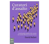 Libri David Balzer - Curatori D'assalto. L'irrefrenabile Impulso Alla Curatela N