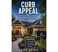 Curb Appeal: The Weekend Guide to a House You're Proud to Pull Up To: 5