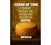"Curds of Time" A Journey Through the History and Heritage of Cheese