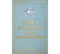 Cure a Ansiedade com Amor-Próprio: Diário Terapêutico de Autocuidado e Reflexão Emocional