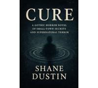 Cure: A Gothic Horror Novel of Small-Town Secrets and Supernatural Terror