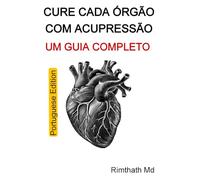 Cure Cada Órgão com Acupressão: Um Guia Completo: Portuguese Edition