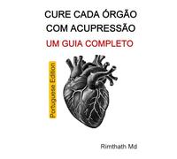 Cure Cada Órgão com Acupressão: Um Guia Completo: Portuguese Edition