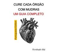 Cure Cada Órgão com Mudras: Um Guia Completo: Portuguese Edition