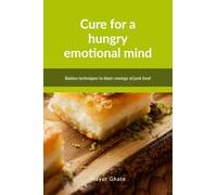 Cure for a hungry emotional mind: Badass techniques to blast cravings of junk food