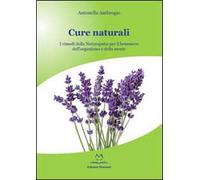 Cure naturali. I rimedi della naturopatia per il benessere dell'organismo e della mente