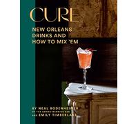 Cure: New Orleans Drinks and How to Mix 'Em from the Award-Winning Ba