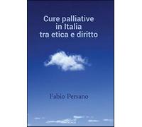 Cure palliative in Italia tra etica e diritto - Persano Fabio