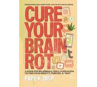 Cure Your Brain Rot: A Guide for Millennials, Gen Z, & Gen Alpha to Find Your Id