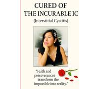 CURED OF THE INCURABLE IC: Interstitial cystitis