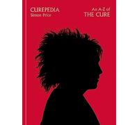 Curepedia : An immersive and beautifully designed A-Z biography of The Cure: an A-Z of The Cure