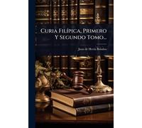 Curia FilÃ-pica, Primero Y Segundo Tomo...
