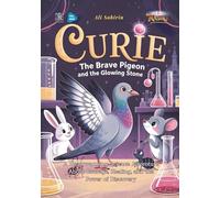 Curie the Brave Pigeon and the Glowing Stone: A Heartwarming Science Adventure About Courage, Healing, and the Power of Discovery