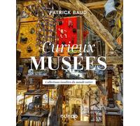 Curieux musées: Collections insolites du monde entier