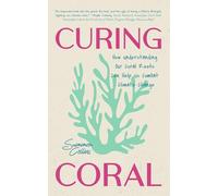 Curing Coral: A Marine Biologist’s Guide to Coral Reefs and How They Help Us Combat Climate Change