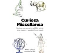 Curiosa Miscellanea: Fatti curiosi, storie incredibili, notizie sorprendenti e aneddoti interessanti