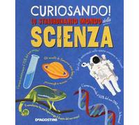 Curiosando! Lo straordinario mondo della scienza. Ediz. a colori