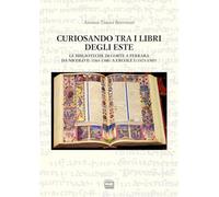 Libri Tissoni Benvenuti Antonia - Curiosando Tra I Libri Degli Este. Le Bibliote