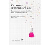 Curiosare, sperimentare, dire. Lessico e conoscenze scientifiche nella scuola dell'infanzia