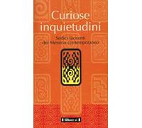Curiose inquietudini. Sedici racconti del Messico contemporaneo. Ediz. italiana e spagnola