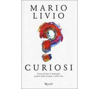Curiosi. L'arte di fare le domande giuste nella scienza e nella vita
