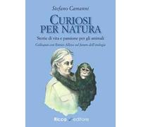 Curiosi per natura. Storie di vita e passione per gli animali