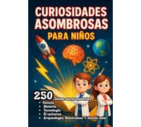 CURIOSIDADES ASOMBROSAS PARA NIÑOS; LIBRO PARA NIÑOS CON MAS DE 250 DATOS SORPRENDENTES Y EDUCATIVOS DE ANIMALES, CIENCIA, HISTORIA, TECNOLOGIA,EL ... libro infantil ideal niños de 6 a 12