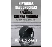 Curiosidades de la II Guerra Mundial: Seis años y un día de batallas, espías, inventos, armas, héroes y villanos