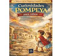 Curiosidades de Pompeya para niños: Datos increíbles sobre la ciudad romana detenida en el tiempo (6-9 años)