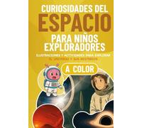 Curiosidades del espacio para niños exploradores: Ilustraciones y actividades para descubrir el universo y sus misterios