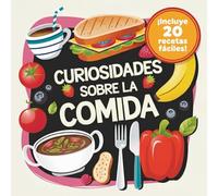 Curiosidades sobre la comida: Más de 150 datos interesantes y sorprendentes sobre la alimentación, la cocina y la nutrición para niños y niñas de 9, 10, 11 y 12 años.