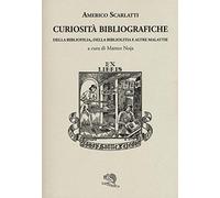 Curiosità bibliografiche. Della bibliofilia, della bibliolitia e altre malattie