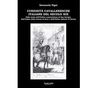 Curiosità cavalleresche italiane del secolo XIX. Dalla storia dell’Ordine costantiniano di San Giorgio, dell’Ordine della Corona di ferro e dell’Ordine militare di Savoia