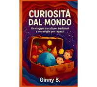 Curiosità dal mondo: Un viaggio tra culture, tradizioni e meraviglie per ragazzi