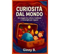 Curiosità dal mondo: Un viaggio tra culture, tradizioni e meraviglie per ragazzi