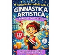 Curiosità incredibili sulla ginnastica artistica: Fatti, storie di campionesse, quiz e regole spiegate in modo semplice - Per bambine e ragazze 8-12 anni