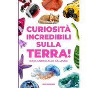 CURIOSITÀ INCREDIBILI SULLA TERRA!: Dagli abissi alle galassie