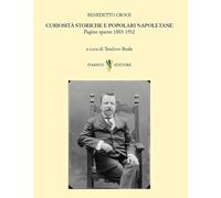 Libri Benedetto Croce - Curiosita Storiche E Popolari Napoletane. Pagine Sparse