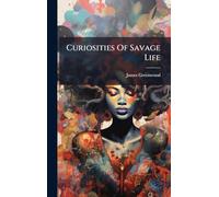 Curiosities Of Savage Life